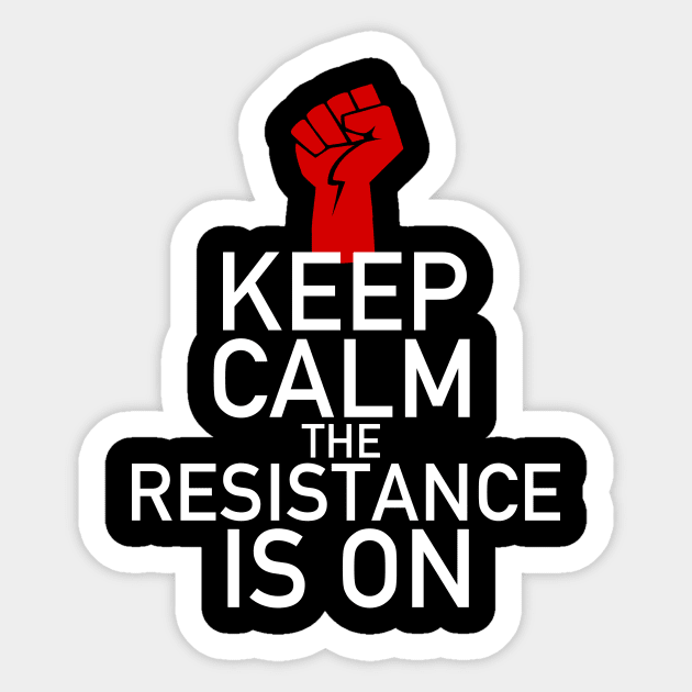 Keep Calm The Resistance is On Resist Sticker by epiclovedesigns